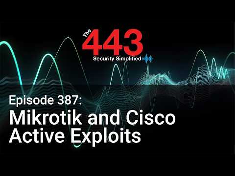 Mikrotik and Cisco Active Exploits – The 443 Podcast – Episode 387