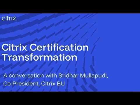 Build skills for what’s next: Why Citrix certifications are evolving