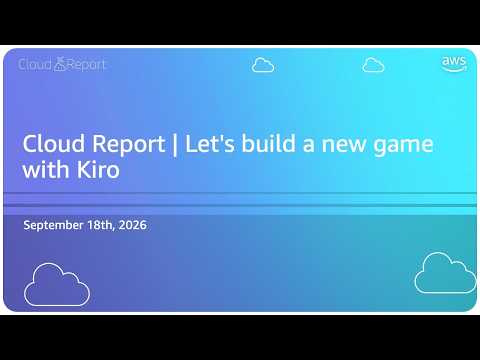 Cloud Report | Let’s build a new game with Kiro