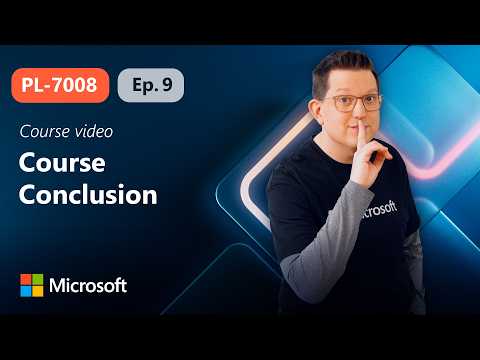 Course Conclusion | PL-7008 | Episode 9