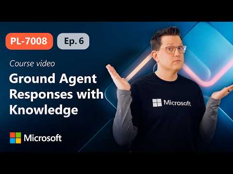 Ground Agent Responses with Knowledge | PL-7008 | Episode 6