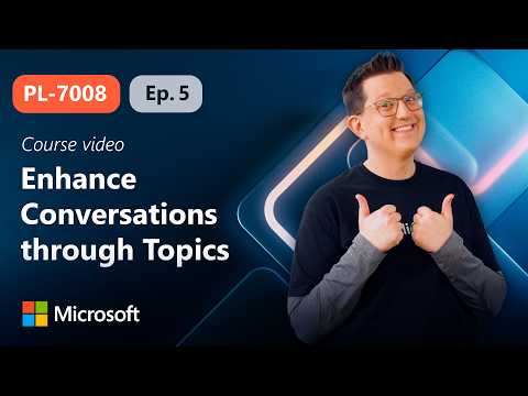 Enhance Conversations through Topics and Variables | PL-7008 | Episode 5