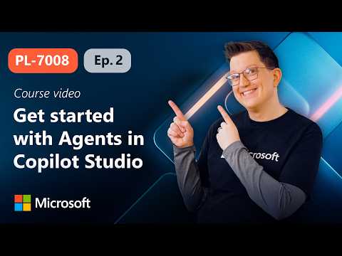 Get started with Agents in Microsoft Copilot Studio | PL-7008 | Episode 2