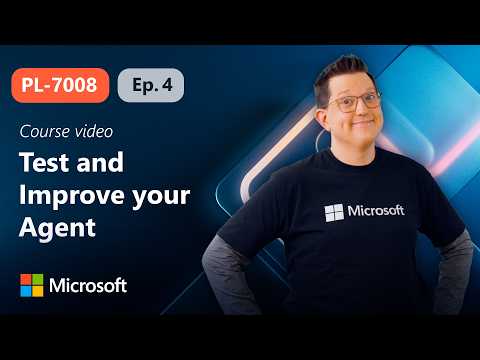 Test and Improve your Agent | PL-7008 | Episode 4
