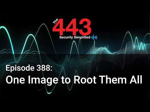 One Image to Root Them All – The 443 Podcast – Episode 388