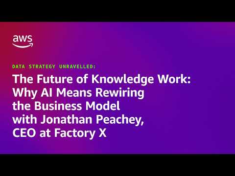 Why AI Means Rewiring the Business Model with Jonathan Peachey, CEO, Factory X | Amazon Web Services