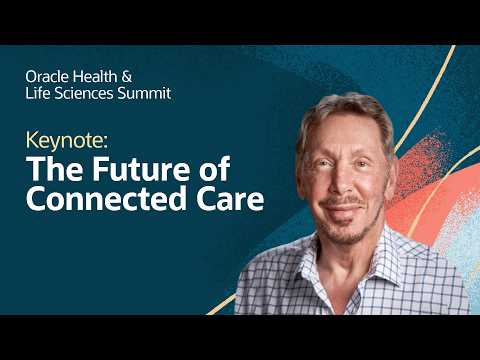 The Future of Connected Care with Larry Ellison: Oracle Health and Life Sciences Summit 2026