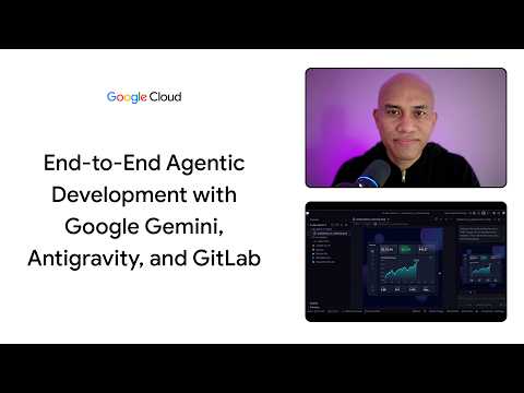 End-to-end agentic development with Google Gemini, Antigravity, and GitLab