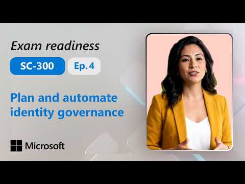 Preparing for Exam SC-300: Plan and automate identity governance (4 of 4)