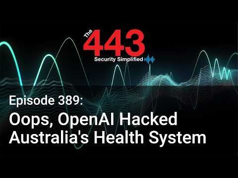 Oops, OpenAI Hacked Australia’s Health System – The 443 Podcast – Episode 389