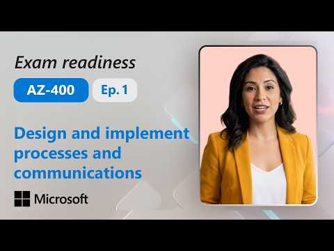 Preparing for Exam AZ-400: Design and Implement processes and communications (1 of 5)