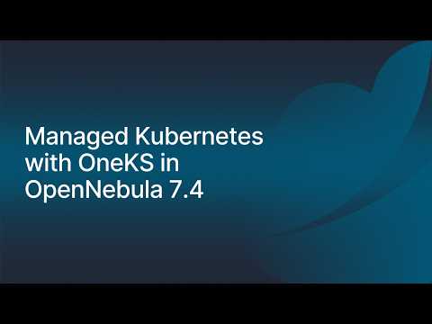 Managed Kubernetes with OneKS in OpenNebula 7.4
