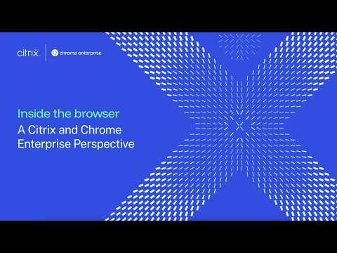 Inside the Browser: A Citrix and Google Perspective | Episode 1