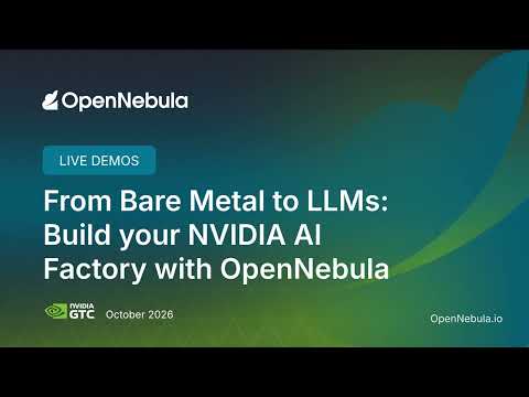 From Bare Metal to LLMs: Build your NVIDIA AI Factory with OpenNebula | NVIDIA GTC Berlin 2026