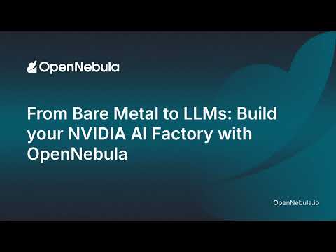 From Bare Metal to LLMs: Build your NVIDIA AI Factory with OpenNebula