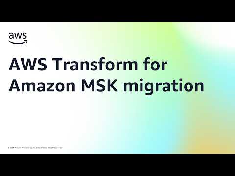 AWS Transform for Amazon MSK migration | Amazon Web Services
