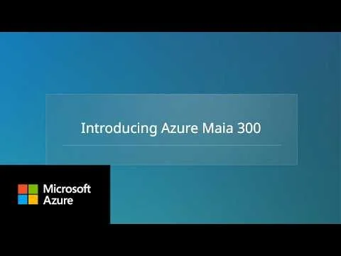 Introducing Azure Maia 300