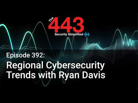Regional Cybersecurity Trends with Ryan Davis – The 443 Podcast – Episode 392