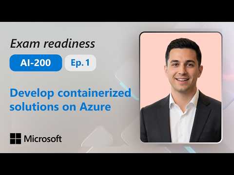 Preparing for Exam AI-200: Develop containerized solutions on Azure (1 of 4)