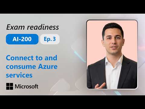 Preparing for Exam AI-200: Connect to and consume Azure services (3 of 4)