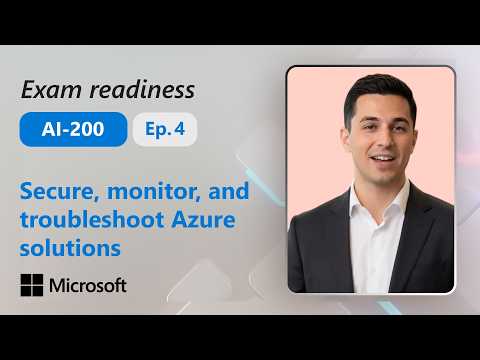 Preparing for Exam AI-200: Secure, monitor, and troubleshoot Azure solutions (4 of 4)